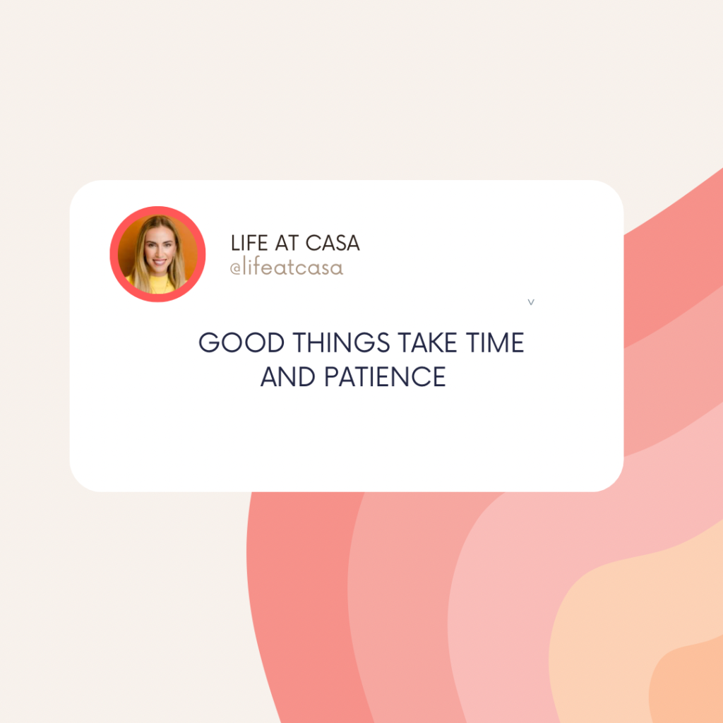 good things take time and patience
